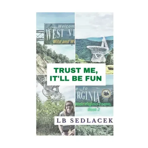 Trust Me, It'll Be Fun: West Virginia Poems, Book 2