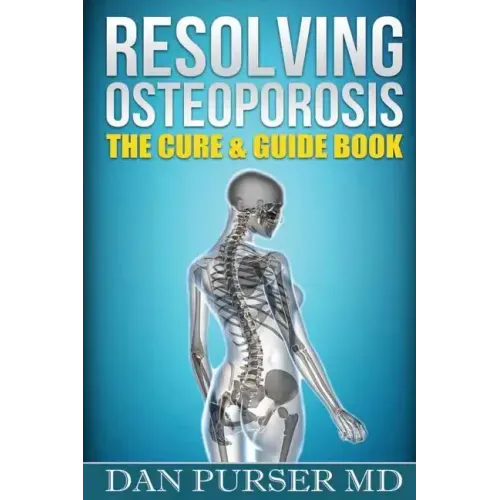 Resolving Osteoporosis: The Cure & Guidebook