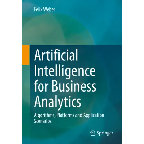 Artificial Intelligence for Business Analytics: Algorithms, Platforms and Application Scenarios