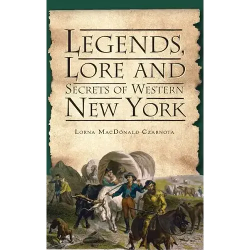 Legends, Lore and Secrets of Western New York