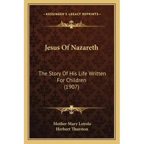 Jesus Of Nazareth: The Story Of His Life Written For Children (1907)