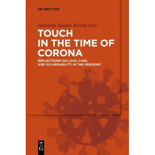 Touch in the Time of Corona: Reflections on Love, Care, and Vulnerability in the Pandemic