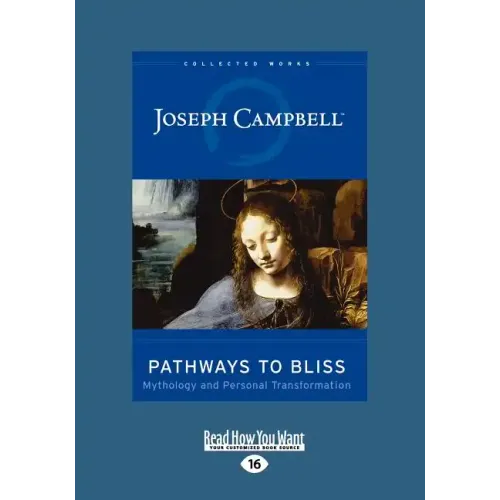 Pathways to Bliss: Mythology and Personal Transformation (Easyread Large Edition)