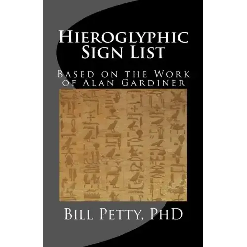 Hieroglyphic Sign List: Based on the Work of Alan Gardiner