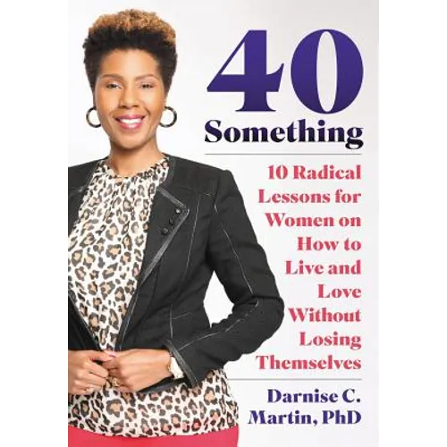 40 Something: 10 Radical Lessons For Women On How To Live and Love Without Losing Themselves
