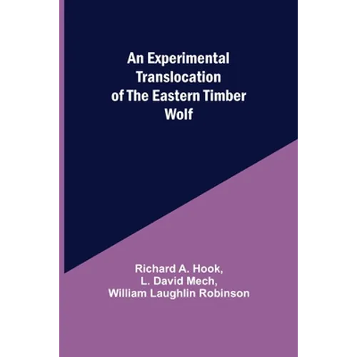 An Experimental Translocation of the Eastern Timber Wolf - Paperback
