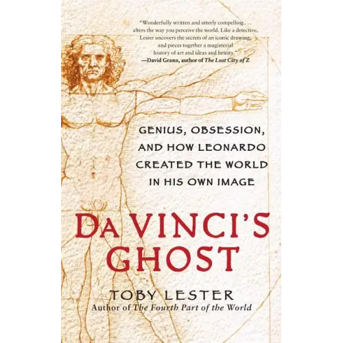 Da Vinci's Ghost: Genius, Obsession, and How Leonardo Created the World in His Own Image