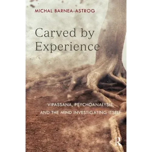 Carved by Experience: Vipassana, Psychoanalysis, and the Mind Investigating Itself
