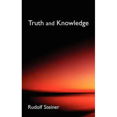 Truth and Knowledge: Introduction to the Philosophy of Spiritual Activity (Cw 3)