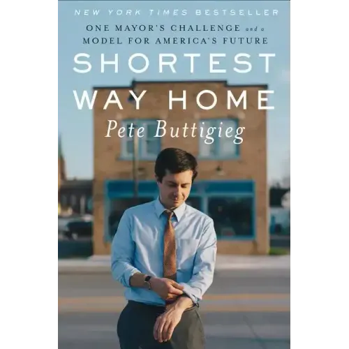Shortest Way Home: One Mayor's Challenge and a Model for America's Future