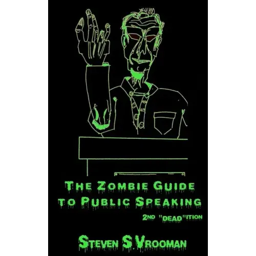 The Zombie Guide to Public Speaking: 2nd "Dead"ition