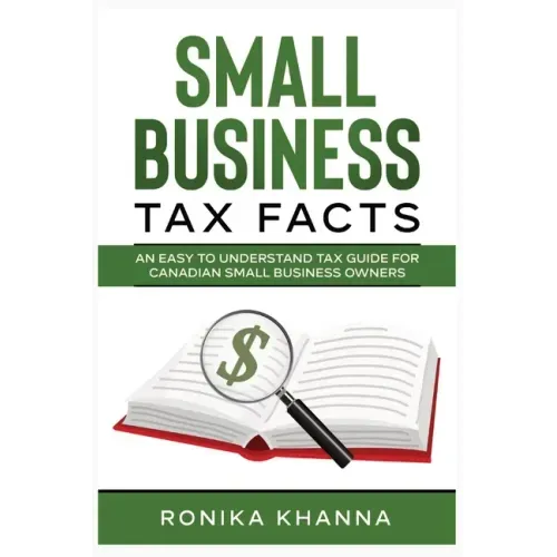 Small Business Tax Facts: An Easy to Understand Tax Guide for Canadian Small Business Owners