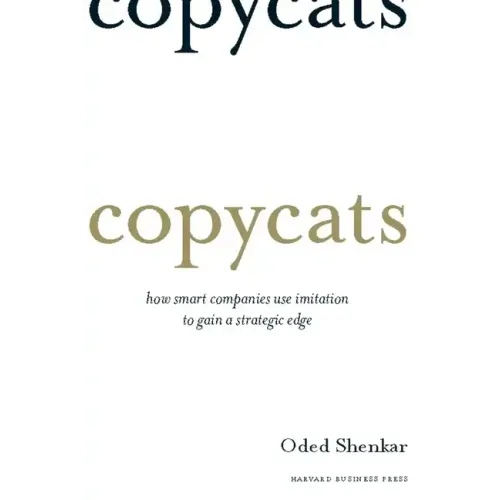 Copycats: How Smart Companies Use Imitation to Gain a Strategic Edge