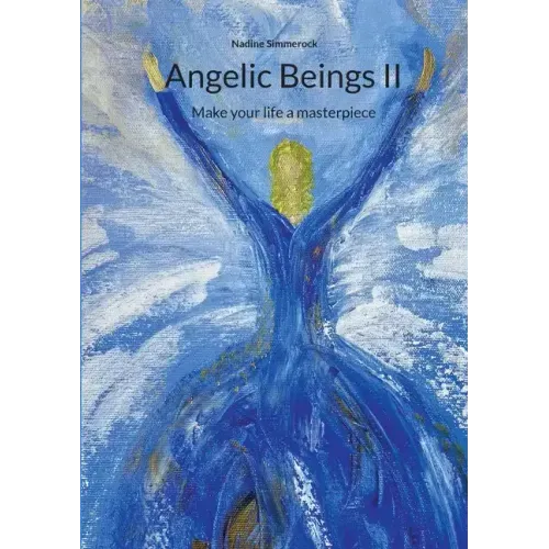 Angelic Beings II: Make your life a masterpiece