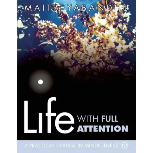 Life with Full Attention: A Practical Course in Mindfulness