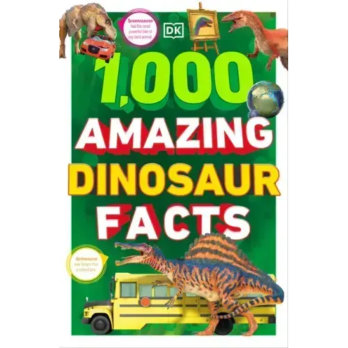 1,000 Amazing Dinosaurs Facts: Unbelievable Facts about Dinosaurs