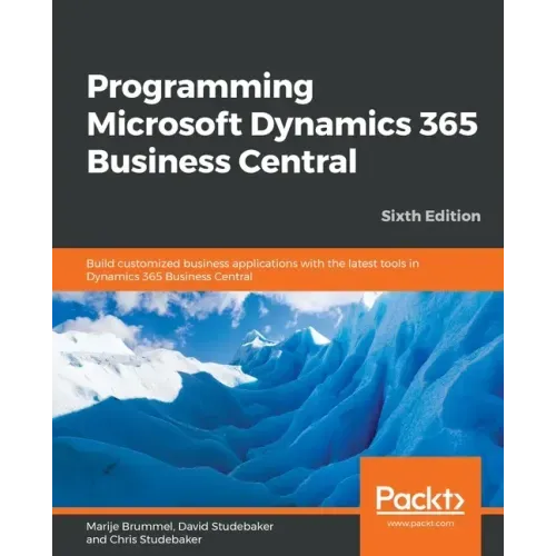 Programming Microsoft Dynamics 365 Business Central - Sixth Edition: Build customized business applications with the latest tools in Dynamics 365 Busi