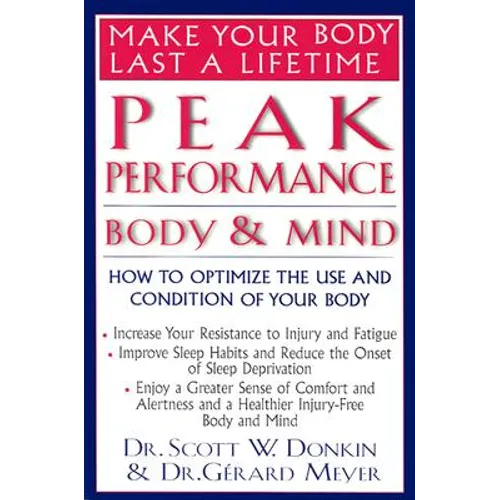 Peak Performance: Body and Mind: How to Optimize the Use and Condition of Your Body