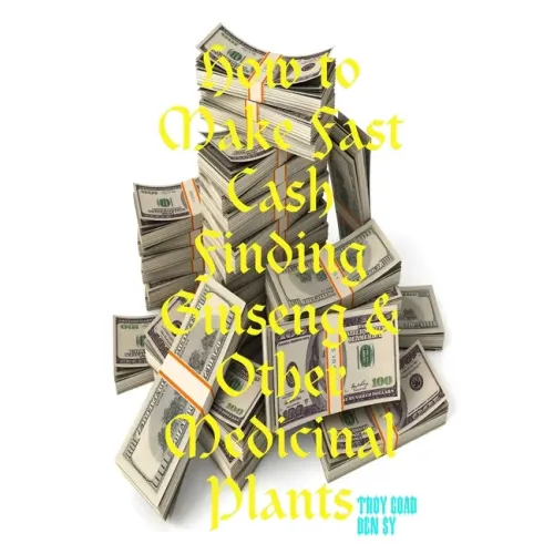How to Make Fast Cash Finding Ginseng & Other Medicinal Plants