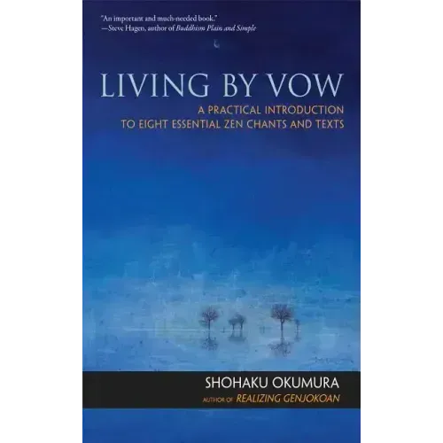 Living by Vow: A Practical Introduction to Eight Essential Zen Chants and Texts