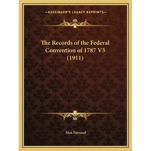 The Records of the Federal Convention of 1787 V3 (1911)