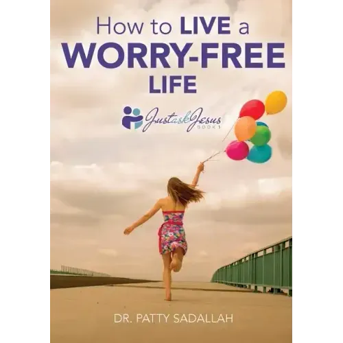 How to Live a Worry-Free Life: Just Ask Jesus Book 1