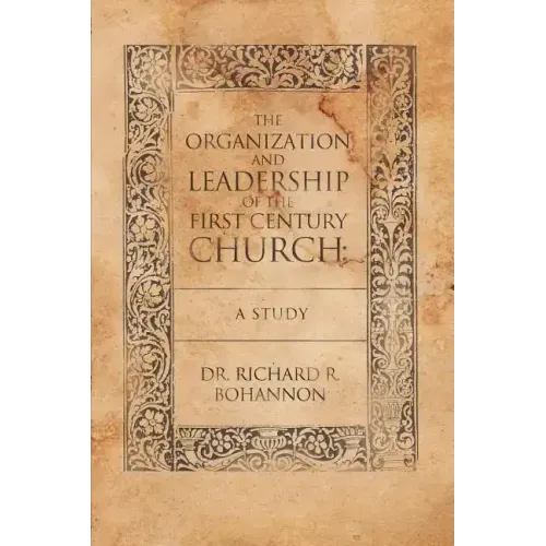 The Organization and Leadership of the First Century Church: A Study