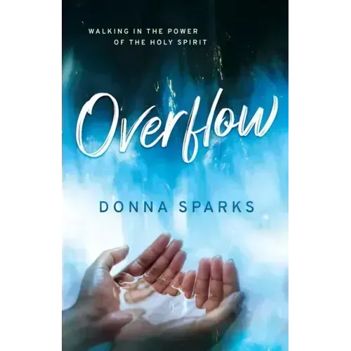 Overflow: Walking in the Power of the Holy Spirit