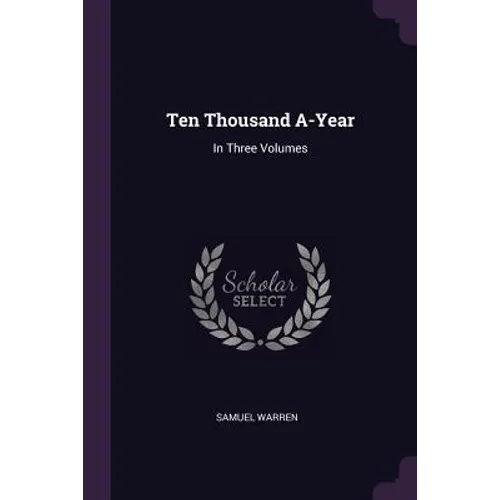 Ten Thousand A-Year: In Three Volumes