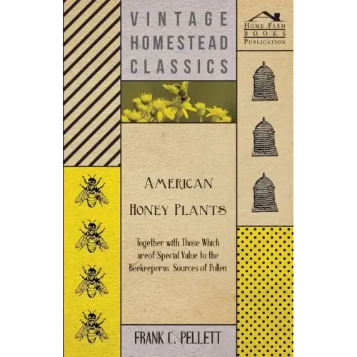 American Honey Plants - Together with Those Which are of Special Value to the Beekeeper as Sources of Pollen