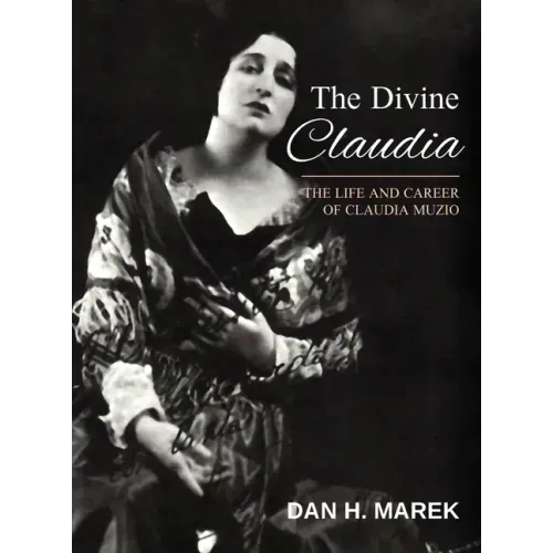 The Divine Claudia: The Life and Career of Claudia Muzio