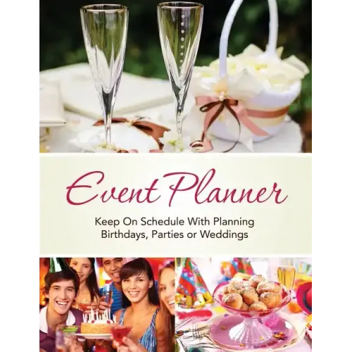 Event Planner: Keep on Schedule with Planning Birthdays, Parties or Weddings