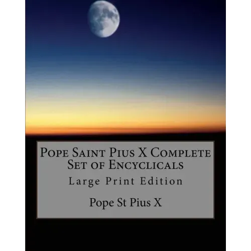 Pope Saint Pius X Complete Set of Encyclicals: Large Print Edition