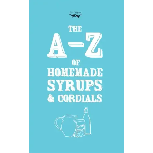 A-Z of Homemade Syrups and Cordials
