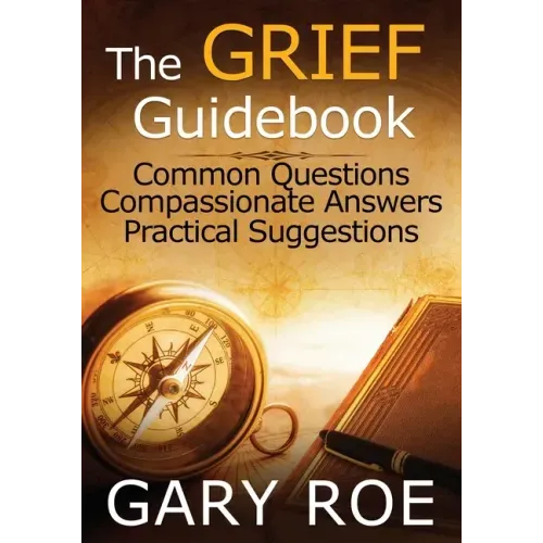The Grief Guidebook: Common Questions, Compassionate Answers, Practical Suggestions (Large Print)