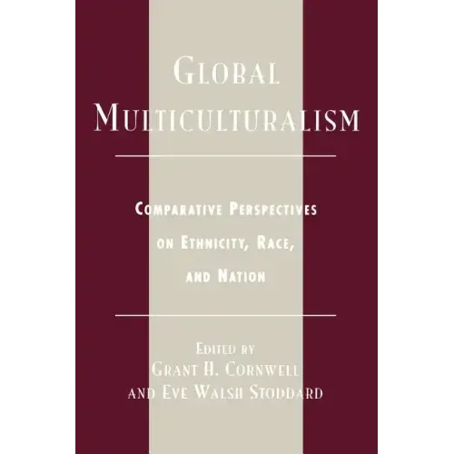 Global Multiculturalism: Comparative Perspectives on Ethnicity, Race, and Nation