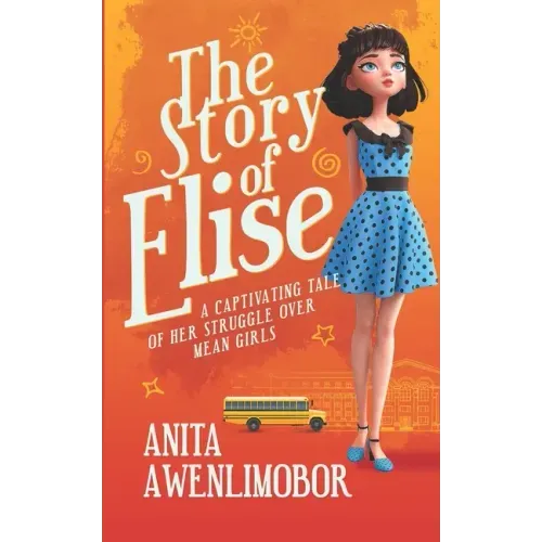 The Story of Elise: A captivating tale of her struggle over mean girls.