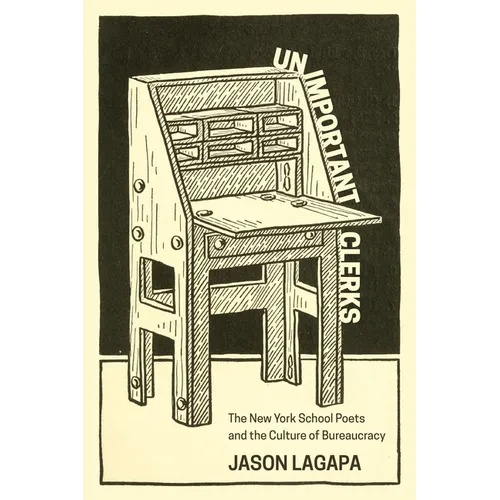 Unimportant Clerks: The New York School Poets and the Culture of Bureaucracy