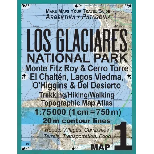 Los Glaciares National Park Map 1 Monte Fitz Roy & Cerro Torre, El Chalten, Lagos Viedma, O'Higgins & Del Desierto Trekking/Hiking/Walking Topographic