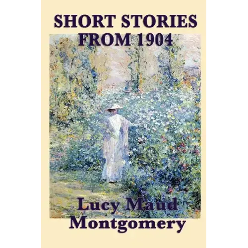 The Short Stories of Lucy Maud Montgomery from 1904
