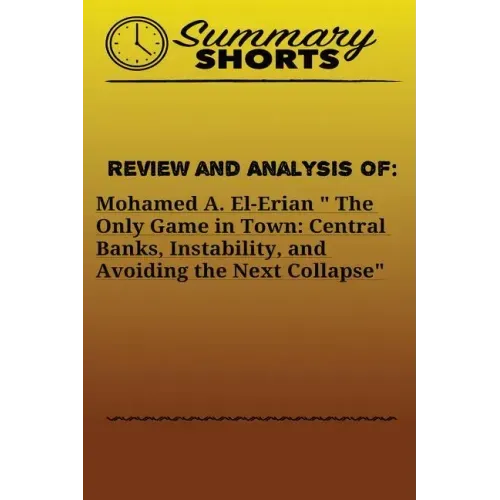 Review and Analysis of: Mohamed A. El-Erian " The Only Game in Town: Central Banks, Instability, and Avoiding the Next Collapse