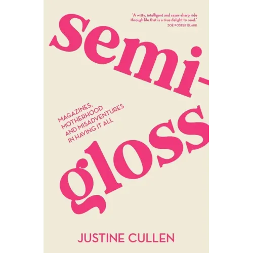 Semi-Gloss: Magazines, Motherhood and Misadventures in Having It All