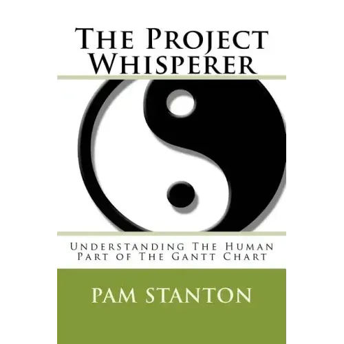The Project Whisperer: Understanding The Human Part of The Gantt Chart