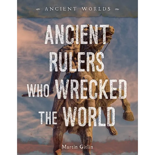 Ancient Rulers Who Wrecked the World