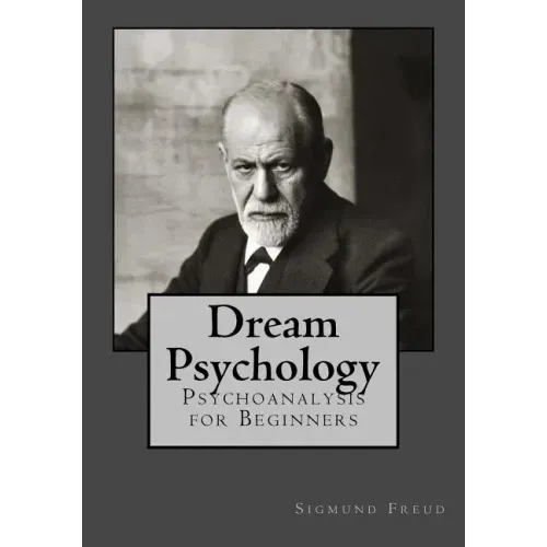 Dream Psychology: Psychoanalysis for Beginners