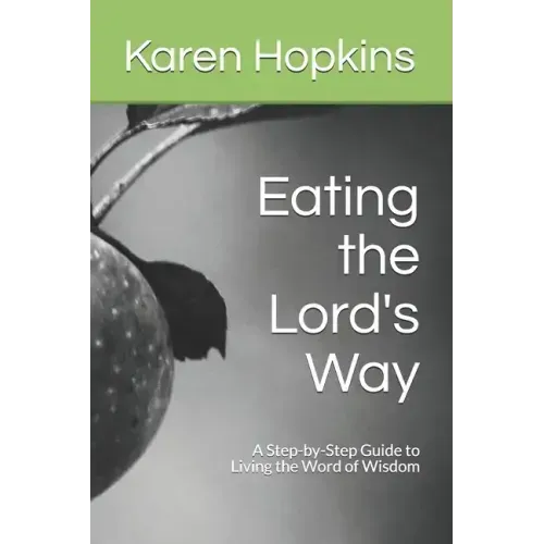 Eating the Lord's Way: A Step-by-Step Guide to Living the Word of Wisdom