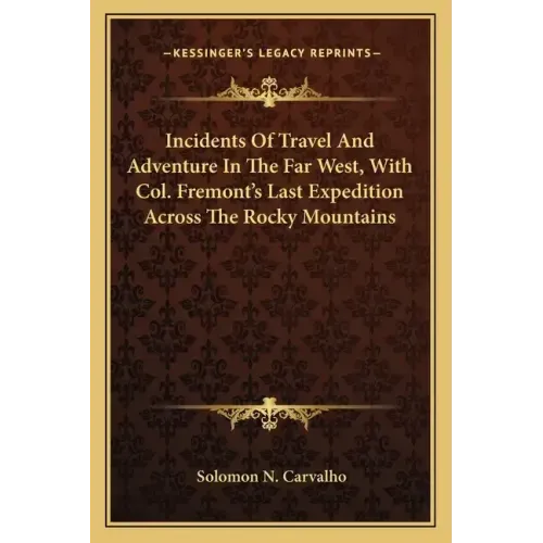 Incidents of Travel and Adventure in the Far West, with Col. Fremont's Last Expedition Across the Rocky Mountains