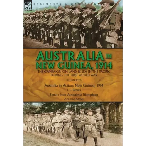 Australia in New Guinea, 1914: the Campaign on Land & Sea in the Pacific During the First World War