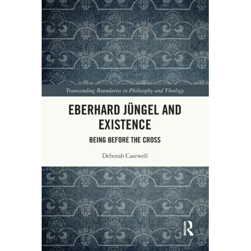 Eberhard Jüngel and Existence: Being Before the Cross