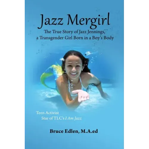Jazz Mergirl: The True Story of Jazz Jennings, a Transgender Girl Born in a Boy's Body